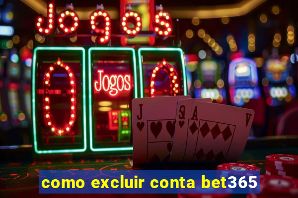 como excluir conta bet365